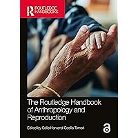 The Routledge Handbook of Anthropology and Reproduction (Routledge Anthropology Handbooks) The Routledge Handbook of Anthropology and Reproduction (Routledge Anthropology Handbooks) Paperback Kindle Hardcover