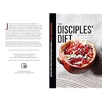 The Disciples' Diet: Eat Like Jesus Did to Feel Energized, Lose Weight, and Live a Long Life The Disciples' Diet: Eat Like Jesus Did to Feel Energized, Lose Weight, and Live a Long Life Kindle Paperback