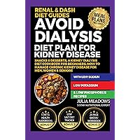 Avoid Dialysis Diet Plan for Kidney Disease, With Low Sodium, Low Potassium & Low Phosphorus, Recipes, Snacks & Desserts, A Kidney Dialysis Diet Cookbook For Beginners, Manage Chronic Kidney Disease Avoid Dialysis Diet Plan for Kidney Disease, With Low Sodium, Low Potassium & Low Phosphorus, Recipes, Snacks & Desserts, A Kidney Dialysis Diet Cookbook For Beginners, Manage Chronic Kidney Disease Kindle Paperback Hardcover