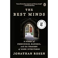 The Best Minds: A Story of Friendship, Madness, and the Tragedy of Good Intentions The Best Minds: A Story of Friendship, Madness, and the Tragedy of Good Intentions Audible Audiobook Paperback Kindle Hardcover