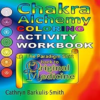 Chakra Alchemy Coloring Activity Workbook: The Paradigm Shift to Original Medicine Chakra Alchemy Coloring Activity Workbook: The Paradigm Shift to Original Medicine Audible Audiobook Hardcover Paperback