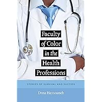 Faculty of Color in the Health Professions: Stories of Survival and Success Faculty of Color in the Health Professions: Stories of Survival and Success Kindle Hardcover Paperback