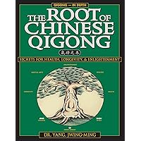 The Root of Chinese Qigong 2nd. Ed.: Secrets of Health, Longevity, & Enlightenment (Qigong Foundation) The Root of Chinese Qigong 2nd. Ed.: Secrets of Health, Longevity, & Enlightenment (Qigong Foundation) Paperback Kindle