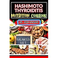 HASHIMOTO'S THYROIDITIS NUTRITION COOKBOOK: Unlocking Vitality Through Targeted Recipes, Essential Nutrients, And Focus Strategies For Holistic Healing, Optimal Wellness And Healthy Lifestyle HASHIMOTO'S THYROIDITIS NUTRITION COOKBOOK: Unlocking Vitality Through Targeted Recipes, Essential Nutrients, And Focus Strategies For Holistic Healing, Optimal Wellness And Healthy Lifestyle Kindle Paperback