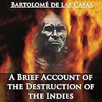 A Brief Account of the Destruction of the Indies A Brief Account of the Destruction of the Indies Audible Audiobook Kindle Paperback Hardcover