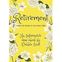 Retirement How to Make it an Easy Job: An Informative Mini Ebook Retirement How to Make it an Easy Job: An Informative Mini Ebook Kindle