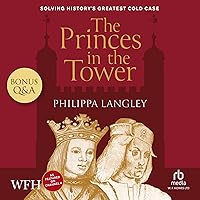 The Princes in the Tower: Solving History's Greatest Cold Case The Princes in the Tower: Solving History's Greatest Cold Case Audible Audiobook Hardcover Kindle