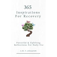 365 Inspirations For Addiction Recovery: Powerful & Uplifting Reflections For Daily Use