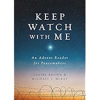 Keep Watch with Me: An Advent Reader for Peacemakers Keep Watch with Me: An Advent Reader for Peacemakers Kindle Paperback