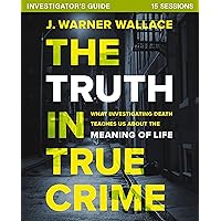 The Truth in True Crime Investigator's Guide plus Streaming Video: What Investigating Death Teaches Us About the Meaning of Life? The Truth in True Crime Investigator's Guide plus Streaming Video: What Investigating Death Teaches Us About the Meaning of Life? Kindle Paperback