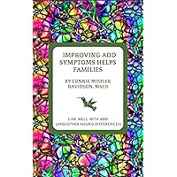 Improving ADD Symptoms Helps Families: Live Well with ADD (and other neuro-differences) Improving ADD Symptoms Helps Families: Live Well with ADD (and other neuro-differences) Kindle