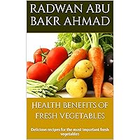 Health benefits of fresh vegetables: Delicious recipes for the most important fresh vegetables Health benefits of fresh vegetables: Delicious recipes for the most important fresh vegetables Kindle Hardcover Paperback
