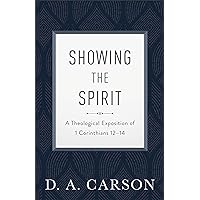 Showing the Spirit: A Theological Exposition of 1 Corinthians 12-14 Showing the Spirit: A Theological Exposition of 1 Corinthians 12-14 Paperback Kindle