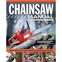 Chainsaw Manual for Homeowners, Revised Edition: Learn to Safely Use Your Saw to Trim Trees, Cut Firewood, and Fell Trees (Fox Chapel Publishing) 12 Chainsaw Tasks with Step-by-Step Color Photos Chainsaw Manual for Homeowners, Revised Edition: Learn to Safely Use Your Saw to Trim Trees, Cut Firewood, and Fell Trees (Fox Chapel Publishing) 12 Chainsaw Tasks with Step-by-Step Color Photos Paperback Kindle