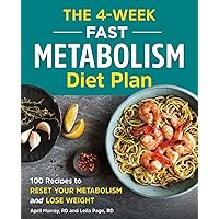 The 4-Week Fast Metabolism Diet Plan: 100 Recipes to Reset Your Metabolism and Lose Weight The 4-Week Fast Metabolism Diet Plan: 100 Recipes to Reset Your Metabolism and Lose Weight Paperback Kindle