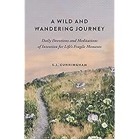A Wild and Wandering Journey: Daily Devotions and Meditations of Intention for Life's Fragile Moments