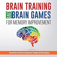 Brain Training And Brain Games for Memory Improvement: Concentration and Memory Improvement Strategies with Mind Mapping (New for 2015) Brain Training And Brain Games for Memory Improvement: Concentration and Memory Improvement Strategies with Mind Mapping (New for 2015) Kindle