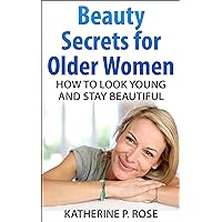 Beauty Secrets for Older Women: How to Look Young and Stay Beautiful (Life Simplified) Beauty Secrets for Older Women: How to Look Young and Stay Beautiful (Life Simplified) Kindle Paperback