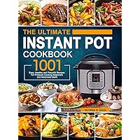 The Ultimate Instant Pot Cookbook: 1001 Easy, Healthy and Flavorful Recipes For Every Model of Instant Pot and For Beginners and Advanced Users The Ultimate Instant Pot Cookbook: 1001 Easy, Healthy and Flavorful Recipes For Every Model of Instant Pot and For Beginners and Advanced Users Hardcover Paperback