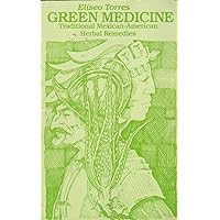Green Medicine: Traditional Mexican-American Herbal Remedies Green Medicine: Traditional Mexican-American Herbal Remedies Paperback