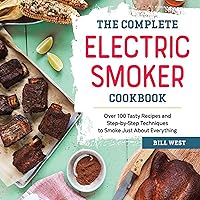 The Complete Electric Smoker Cookbook: Over 100 Tasty Recipes and Step-by-Step Techniques to Smoke Just About Everything The Complete Electric Smoker Cookbook: Over 100 Tasty Recipes and Step-by-Step Techniques to Smoke Just About Everything Paperback Kindle Audible Audiobook Hardcover Spiral-bound