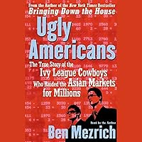 Ugly Americans: The True Story of the Ivy League Cowboys Who Raided the Asian Markets for Millions Ugly Americans: The True Story of the Ivy League Cowboys Who Raided the Asian Markets for Millions Audible Audiobook Paperback Kindle Hardcover Audio CD