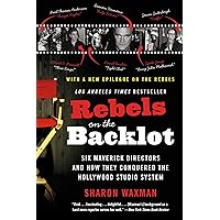 Rebels on the Backlot: Six Maverick Directors and How They Conquered the Hollywood Studio System (P.S.) Rebels on the Backlot: Six Maverick Directors and How They Conquered the Hollywood Studio System (P.S.) Paperback Kindle Hardcover