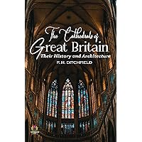 The Cathedrals of Great Britain: Their History and Architecture Unveiled The Cathedrals of Great Britain: Their History and Architecture Unveiled Kindle Hardcover Paperback MP3 CD Library Binding