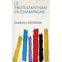 Le protestantisme en Champagne (French Edition) Le protestantisme en Champagne (French Edition) Kindle Hardcover Paperback