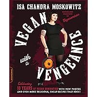 Vegan with a Vengeance (10th Anniversary Edition): Over 150 Delicious, Cheap, Animal-Free Recipes That Rock Vegan with a Vengeance (10th Anniversary Edition): Over 150 Delicious, Cheap, Animal-Free Recipes That Rock Kindle Paperback