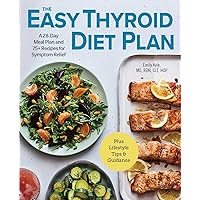 The Easy Thyroid Diet Plan: A 28-Day Meal Plan and 75 Recipes for Symptom Relief The Easy Thyroid Diet Plan: A 28-Day Meal Plan and 75 Recipes for Symptom Relief Paperback Kindle