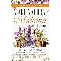 Make Natural Medicines at Home: Natural, Affordable Herbal Remedies that work Make Natural Medicines at Home: Natural, Affordable Herbal Remedies that work Kindle Paperback