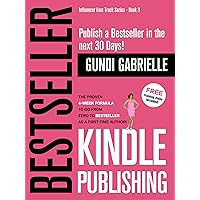 Kindle Bestseller Publishing: Publish a Bestseller in the next 30 Days!: The Proven 4-Week Formula to go from Zero to Bestseller as a first-time Author! (Passive Income Freedom Series)