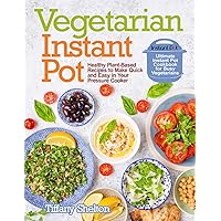 Vegetarian Instant Pot: Healthy Plant-Based Recipes to Make Quick and Easy in Your Pressure Cooker: Ultimate Instant Pot Cookbook for Busy Vegetarians Vegetarian Instant Pot: Healthy Plant-Based Recipes to Make Quick and Easy in Your Pressure Cooker: Ultimate Instant Pot Cookbook for Busy Vegetarians Paperback