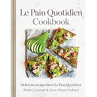 Le Pain Quotidien Cookbook: Delicious recipes from Le Pain Quotidien Le Pain Quotidien Cookbook: Delicious recipes from Le Pain Quotidien Hardcover