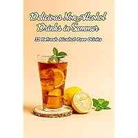 Delicious Non-Alcohol Drinks in Summer: 33 Refresh Alcohol-Free Drinks: Summer Non-Alcohol Drinks Delicious Non-Alcohol Drinks in Summer: 33 Refresh Alcohol-Free Drinks: Summer Non-Alcohol Drinks Kindle Paperback