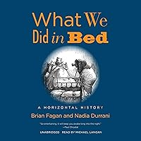 What We Did in Bed: A Horizontal History What We Did in Bed: A Horizontal History Audible Audiobook Kindle Hardcover Audio CD