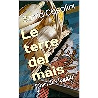 Le terre del mais (Diari di viaggio Vol. 1) (Italian Edition) Le terre del mais (Diari di viaggio Vol. 1) (Italian Edition) Kindle Paperback