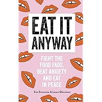 Eat It Anyway: Fight the Food Fads, Beat Anxiety and Eat in Peace Eat It Anyway: Fight the Food Fads, Beat Anxiety and Eat in Peace Kindle Audible Audiobook Paperback