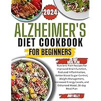 Alzheimer's Diet Cookbook : Nutrient-Rich Recipes for Improved Brain Function, Reduced Inflammation, Better Blood Sugar Control, Weight Management, Increased Energy Levels, and Enhanced Mood Alzheimer's Diet Cookbook : Nutrient-Rich Recipes for Improved Brain Function, Reduced Inflammation, Better Blood Sugar Control, Weight Management, Increased Energy Levels, and Enhanced Mood Kindle Paperback