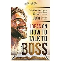 How to Talk to the Boss: Devotional Ideas for all Ages! How to Talk to the Boss: Devotional Ideas for all Ages! Kindle Hardcover Paperback