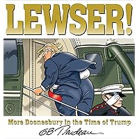 LEWSER!: More Doonesbury in the Time of Trump LEWSER!: More Doonesbury in the Time of Trump Kindle Paperback