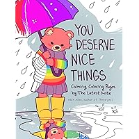 You Deserve Nice Things: Calming Coloring Pages by TheLatestKate (Art for Anxiety, Positive Message Coloring Book, Coloring with TheLatestKate, Self esteem gift) You Deserve Nice Things: Calming Coloring Pages by TheLatestKate (Art for Anxiety, Positive Message Coloring Book, Coloring with TheLatestKate, Self esteem gift) Paperback
