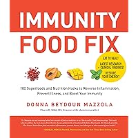 Immunity Food Fix: 100 Superfoods and Nutrition Hacks to Reverse Inflammation, Prevent Illness, and Boost Your Immunity Immunity Food Fix: 100 Superfoods and Nutrition Hacks to Reverse Inflammation, Prevent Illness, and Boost Your Immunity Kindle Paperback