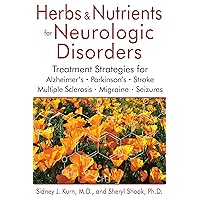 Herbs and Nutrients for Neurologic Disorders: Treatment Strategies for Alzheimer's, Parkinson's, Stroke, Multiple Sclerosis, Migraine, and Seizures Herbs and Nutrients for Neurologic Disorders: Treatment Strategies for Alzheimer's, Parkinson's, Stroke, Multiple Sclerosis, Migraine, and Seizures Hardcover Kindle