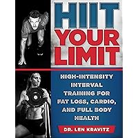 HIIT Your Limit: High-Intensity Interval Training for Fat Loss, Cardio, and Full Body Health HIIT Your Limit: High-Intensity Interval Training for Fat Loss, Cardio, and Full Body Health Paperback Kindle