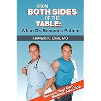 From Both Sides of the Table - When Dr. Becomes Patient: Become Your Own Medical Advocate From Both Sides of the Table - When Dr. Becomes Patient: Become Your Own Medical Advocate Kindle Paperback