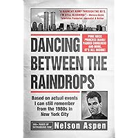 Dancing Between the Raindrops: Based on actual events I can still remember from the 1980s in New York City Dancing Between the Raindrops: Based on actual events I can still remember from the 1980s in New York City Kindle Paperback