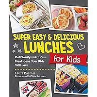 Super Easy and Delicious Lunches for Kids: Deliciously Nutritious Meal Ideas Your Kids Will Love Super Easy and Delicious Lunches for Kids: Deliciously Nutritious Meal Ideas Your Kids Will Love Paperback Kindle