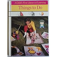 Things to Do (Child's First Library of Learning) Things to Do (Child's First Library of Learning) Hardcover Paperback